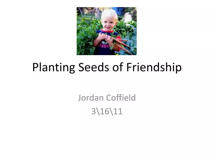 planting seeds of friendship