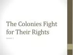The Colonies Fight for Their Rights