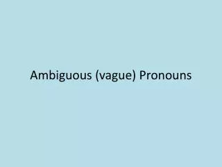 Ambiguous (vague) Pronouns
