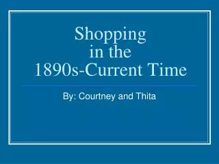 Shopping in the 1890s-Current Time