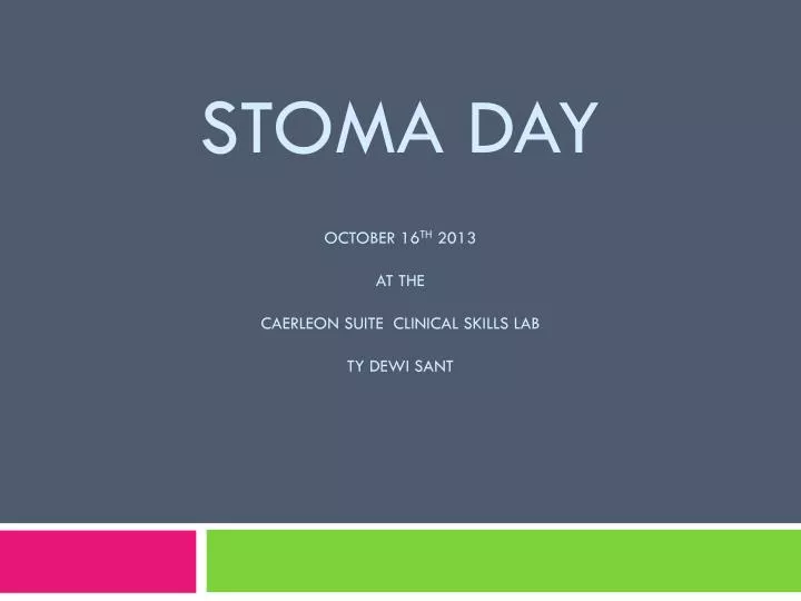 stoma day october 16 th 2013 at the caerleon suite clinical skills lab ty dewi sant