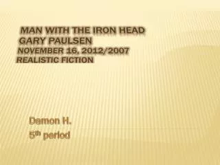 Man With The Iron Head Gary Paulsen November 16, 2012/2007 Realistic Fiction