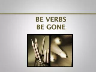 Be verbs Be GOne