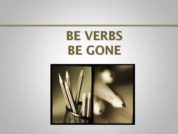 be verbs be gone