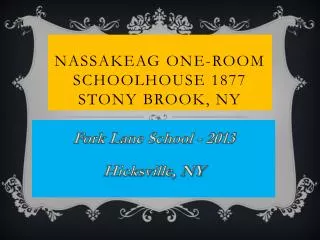 Nassakeag One-Room schoolhouse 1877 Stony brook, NY