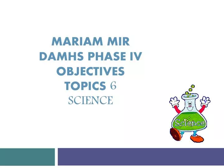 mariam mir damhs phase iv objectives topics 6 science