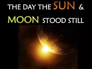 THE DAY THE SUN &amp; MOON STOOD STILL