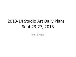 2013-14 Studio Art Daily Plans	 Sept 23-27, 2013