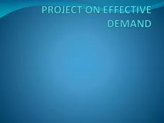PROJECT ON EFFECTIVE DEMAND