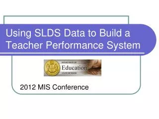 Using SLDS Data to Build a Teacher Performance System