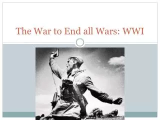 The War to End all Wars: WWI