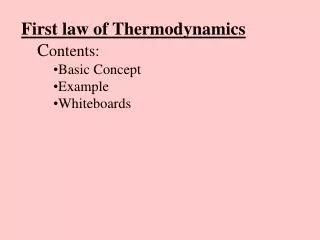 First law of Thermodynamics C ontents: Basic Concept Example Whiteboards