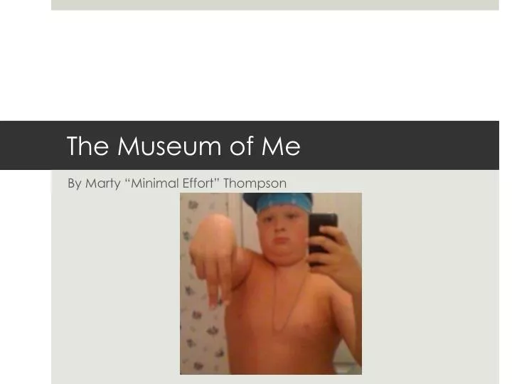 the museum of me