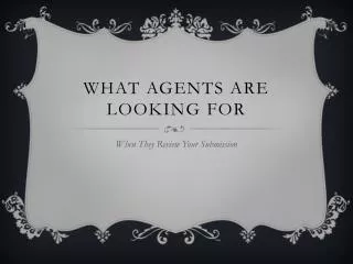 What agents are looking for