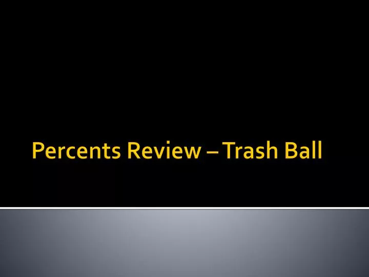 percents review trash ball