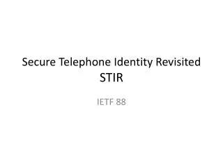 Secure Telephone Identity Revisited STIR