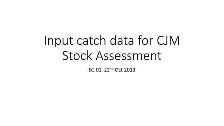 input catch data for cjm stock assessment