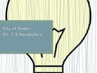 City of Ember Ch. 1-2 Vocabulary