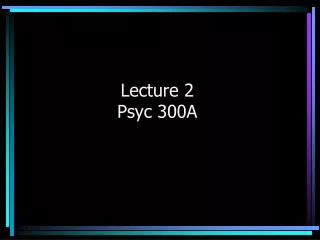 Lecture 2 Psyc 300A