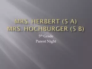 MRs. Herbert (5 A) MRs. Hochburger (5 B)