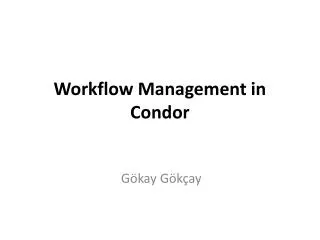 Workflow Management in Condor