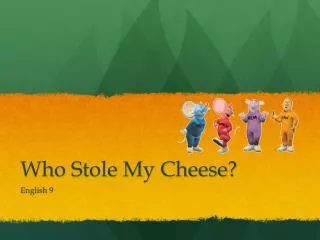 Who Stole My Cheese?