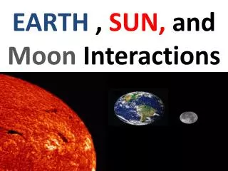 EARTH , SUN, and Moon Interactions