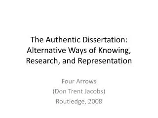 The Authentic Dissertation: Alternative Ways of Knowing, Research, and Representation