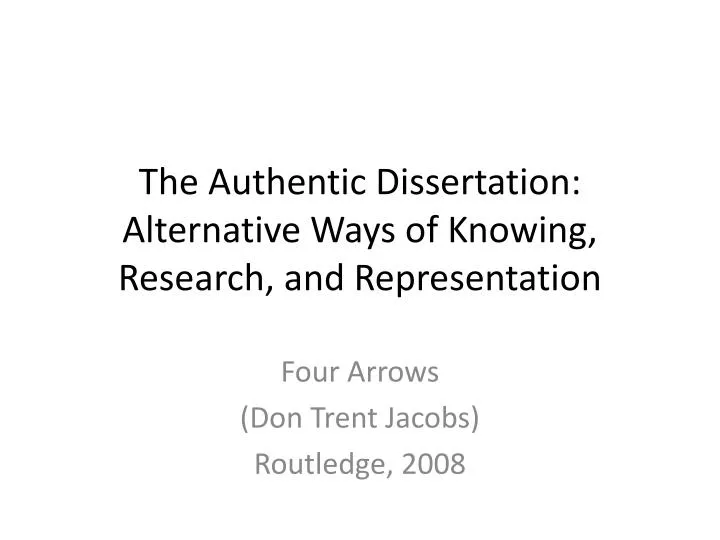 the authentic dissertation alternative ways of knowing research and representation