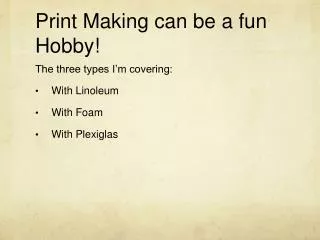 Print Making can be a fun Hobby!