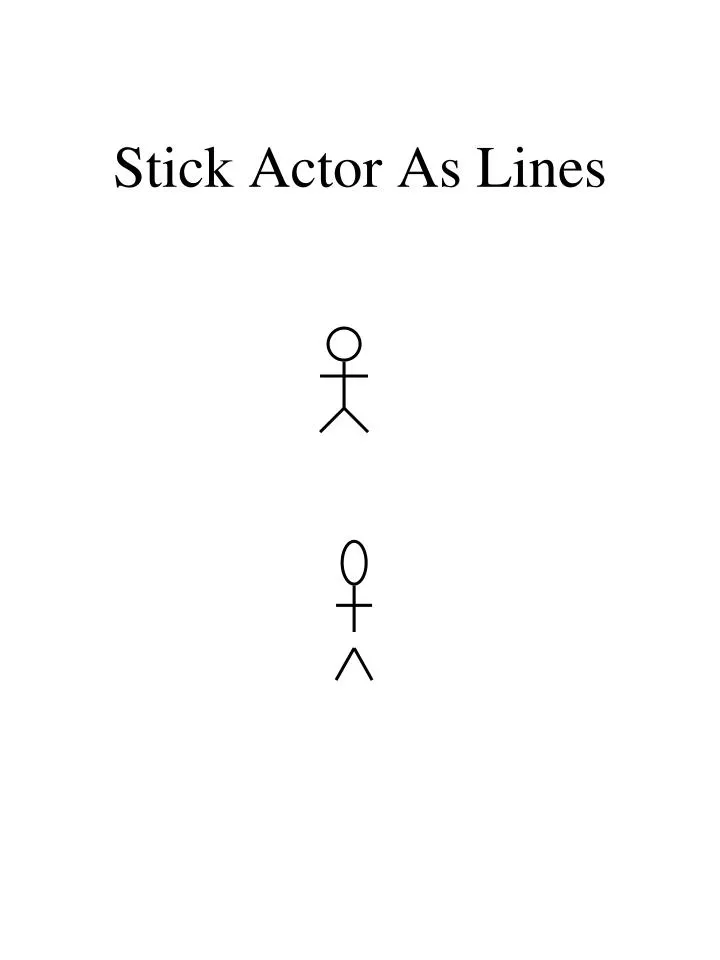 stick actor as lines