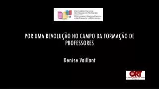 por uma revolu o no campo da forma o de professores denise vaillant