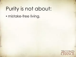 Purity is not about: mistake-free living.
