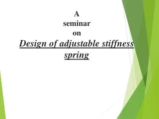 A seminar on Design of adjustable stiffness spring