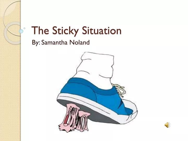 the sticky situation