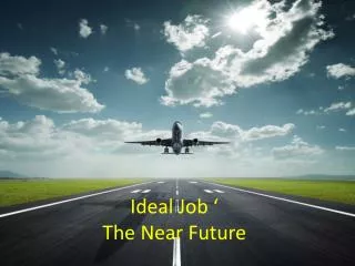 Ideal Job ‘ The Near Future