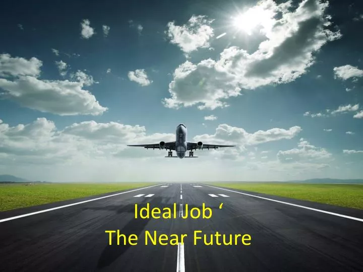 ideal job the near future