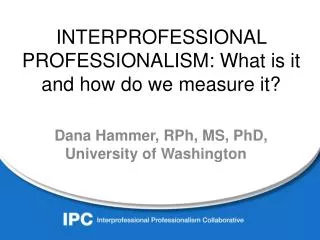 INTERPROFESSIONAL PROFESSIONALISM: What is it and how do we measure it?