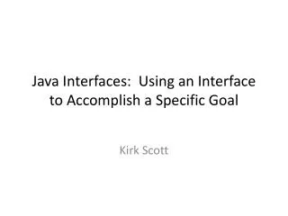 Java Interfaces: Using an Interface to Accomplish a Specific Goal