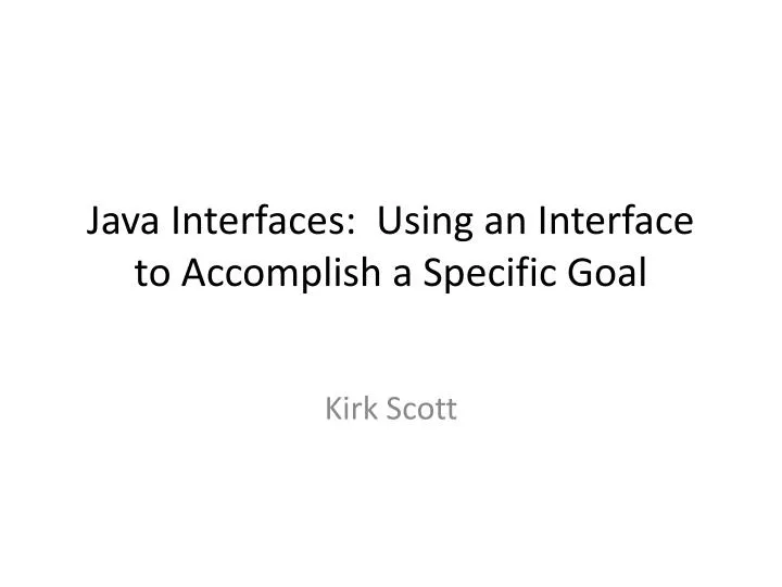 java interfaces using an interface to accomplish a specific goal