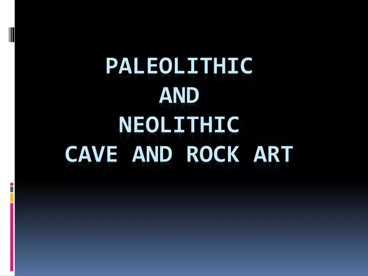 paleolithic and neolithic cave and rock art