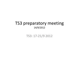 TS3 preparatory meeting 14/9/2012