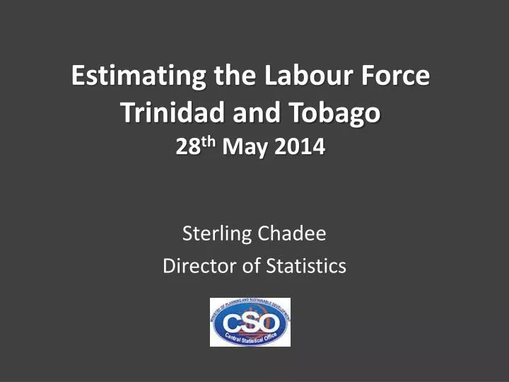 estimating the labour force trinidad and tobago 28 th may 2014