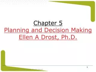 Chapter 5 Planning and Decision Making Ellen A Drost, Ph.D.