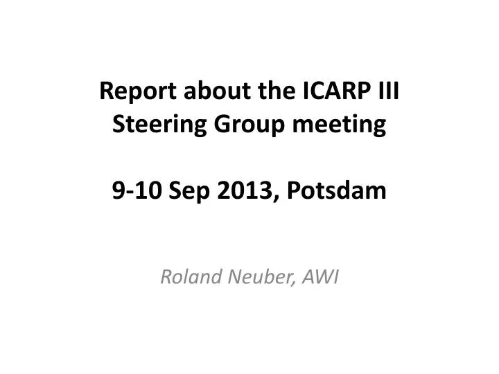 report about the icarp iii steering group meeting 9 10 sep 2013 potsdam