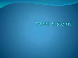 Week 9 Stems