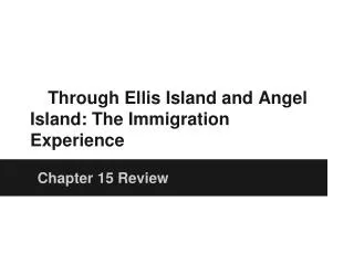 Through Ellis Island and Angel Island: The Immigration Experience