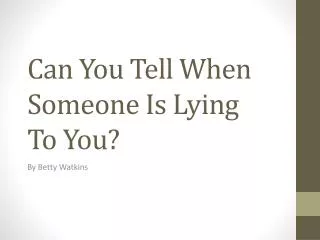 Can You Tell When Someone Is Lying To You?