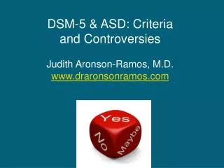 DSM-5 &amp; ASD: Criteria and Controversies Judith Aronson-Ramos, M.D. draronsonramos