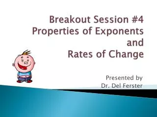 Breakout Session #4 Properties of Exponents and Rates of Change